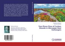 Capa do livro de Two Phase Flow of Carbon Dioxide in Micropipe Heat Exchangers 
