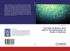 Bookcover of The Role of Broca's Area (BA) in the Articulation of Arabic in Aphasia