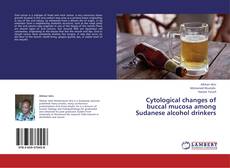 Portada del libro de Cytological changes of buccal mucosa among Sudanese alcohol drinkers