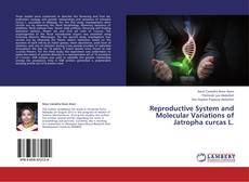 Обложка Reproductive System and Molecular Variations of Jatropha curcas L.