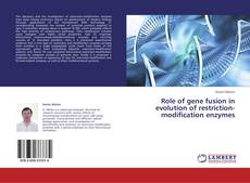 Обложка Role of gene fusion in evolution of restriction-modification enzymes