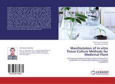 Portada del libro de Manifestation of In-vitro Tissue Culture Methods for Medicinal Plant