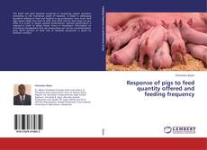Buchcover von Response of pigs to feed quantity offered and feeding frequency