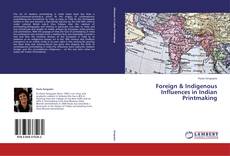 Couverture de Foreign & Indigenous Influences in Indian Printmaking
