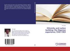 Capa do livro de Ethnicity and nation building; the Nigerian experience,1940-1983 