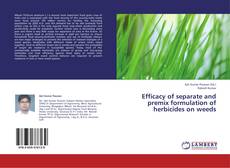 Efficacy of separate and premix formulation of herbicides on weeds kitap kapağı
