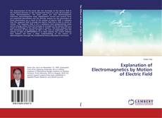 Обложка Explanation of Electromagnetics by Motion of Electric Field