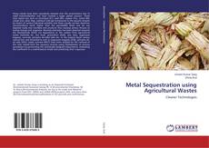 Capa do livro de Metal Sequestration using Agricultural Wastes 