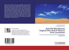 Copertina di Anti-HIV Bioadhesive Vaginal Film And In Vitro-in Vivo Correlation