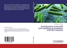 Copertina di Contributions to the OPT and modeling of amylolysis with REC enzymes