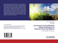 Portada del libro de Constraints To Smallholder Maize Production In Tobacco Growing Regions