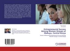Couverture de Entrepreneurial Success Among Women Groups of Makuyu, Central Kenya