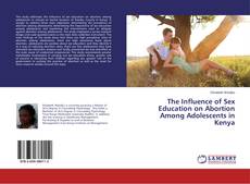 Buchcover von The Influence of Sex Education on Abortion Among Adolescents in Kenya