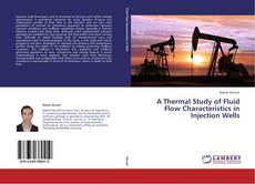 A Thermal Study of Fluid Flow Characteristics in Injection Wells的封面