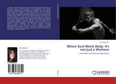 Copertina di Where Soul Meets Body: It's not just a Workout