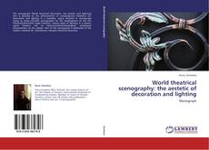 Couverture de World theatrical scenography: the aestetic of decoration and lighting