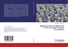 Capa do livro de Agglomeration of High-Tech Firms and New Product Innovations 