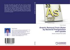Buchcover von Arsenic Removal from Water by Bacterial Precipitation and Uptake