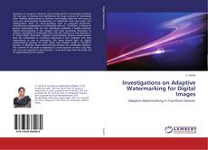 Investigations on Adaptive Watermarking for Digital Images kitap kapağı