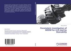 Bookcover of Parameteric investigation of WEDM for LCA steel by Desirability