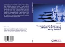 Couverture de Towards Female Dreamland: Adrienne Rich's Lifelong Literary Renewal