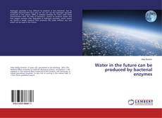Water in the future can be produced by bacterial enzymes kitap kapağı