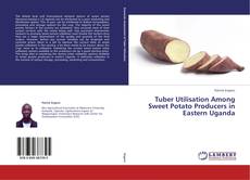 Copertina di Tuber Utilisation Among Sweet Potato Producers in Eastern Uganda