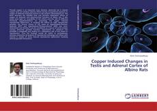 Copertina di Copper Induced Changes in Testis and Adrenal Cortex of Albino Rats