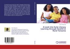A Look into Early Literacy Learning through Swahili in Rural Tanzania kitap kapağı