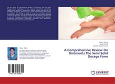 A Comprehensive Review On Ointments The Semi Solid Dosage Form的封面