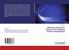 Defining Stochastic Inference To Improve Pattern Recognition kitap kapağı