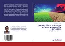 Couverture de Impacts of land use change on some water quality parameters
