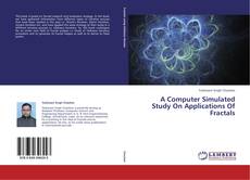 Copertina di A Computer Simulated Study On Applications Of Fractals