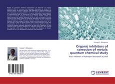Bookcover of Organic inhibitors of corrosion of metals: quantum chemical study