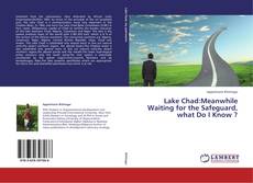 Copertina di Lake Chad:Meanwhile Waiting for the Safeguard, what Do I Know ?