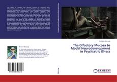 Buchcover von The Olfactory Mucosa to Model Neurodevelopment in Psychiatric Illness