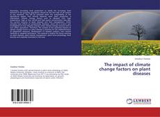 Couverture de The impact of climate change factors on plant diseases
