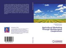Couverture de Agricultural Marketing Through Multipurpose Cooperatives