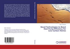 Novel Technologies to Boost Heat Pump Efficiency for Low Carbon Homes的封面