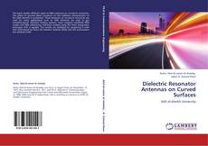 Portada del libro de Dielectric Resonator Antennas on Curved Surfaces