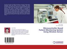 Microcontroller Based Patient Monitoring System Using Wireless Sensor kitap kapağı