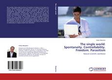 Capa do livro de The single world: Spontaneity. Controllability. Freedom. Parasitism 