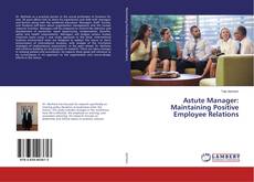 Bookcover of Astute Manager: Maintaining Positive Employee Relations
