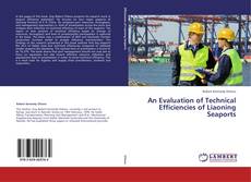 An Evaluation of Technical Efficiencies of Liaoning Seaports kitap kapağı