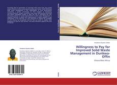 Capa do livro de Willingness to Pay for Improved Solid Waste Management in Dunkwa-Offin 