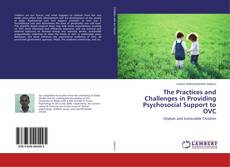 Bookcover of The Practices and Challenges in Providing Psychosocial Support to OVC