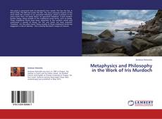 Couverture de Metaphysics and Philosophy in the Work of Iris Murdoch