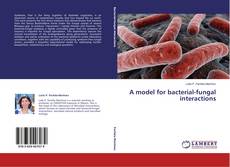Portada del libro de A model for bacterial-fungal interactions