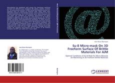 Capa do livro de Su-8 Micro-mask On 3D Freeform Surface Of Brittle Materials For AJM 