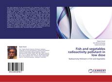 Fish and vegetables radioactivity pollutant in low dose kitap kapağı